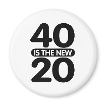 40 Is The New 20 Magnet