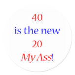 40 is the new 20 ... My Ass! Stickers