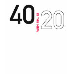 40 is the new 20 Shirt