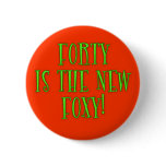 40 is the New Foxy Products Pins