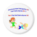 40 Not a day over 30 Fridge Magnets