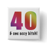 40 & One Sexy Bitch Birthday Gifts Pin
