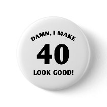 40 Yr Old Gag Gift Pinback Buttons