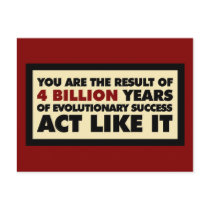 4 Billion years of evolution. Act like it. Postcards