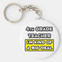 4th Grade Teacher .. I'm Kind of a Big Deal Keychain