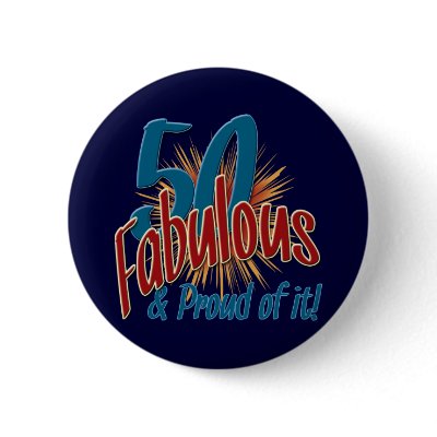 50 Fabulous and Proud of it Pinback Buttons by all_occasion_tshirts