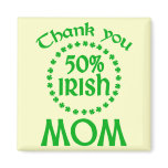 50% Irish - Thanks Mom Magnet