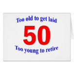 50  Too old to ... Greeting Cards