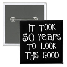 50th birthday, 50 years to look this good! buttons