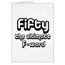 50th birthday gifts - Fifty, the ultimate F-word Greeting Cards
