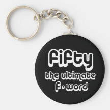 50th birthday gifts - Fifty, the ultimate F-word Key Chains