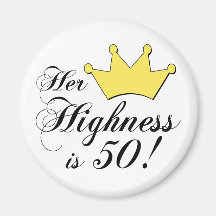50th birthday gifts, Her highness is 50! Magnet