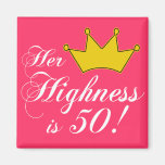 50th birthday gifts, Her highness is 50! Magnets