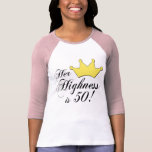 50th birthday gifts, Her highness is 50! Tee Shirt