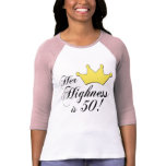 50th birthday gifts, Her highness is 50! t-shirts