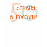 50th birthday gifts, I demand a recount! t-shirts