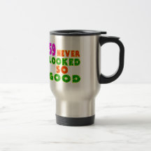 59 Never Looked So Good Birthday Designs Mugs