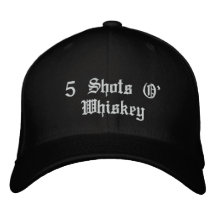 5 Shots O' Whiskey Embroidered Hats