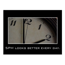 5pm looks better and better every day postcards