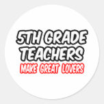 5th Grade Teachers Make Great Lovers Round Stickers