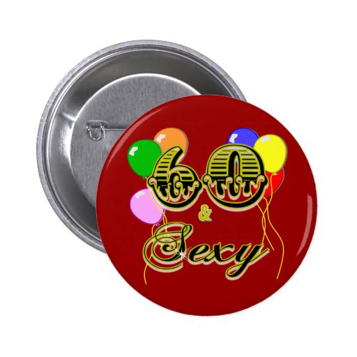 60 and Sexy Birthday Gifts and Apparel Pin