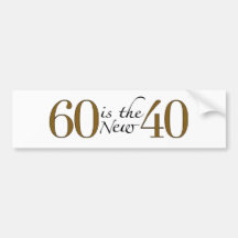 60 Is The New 40 Bumper Sticker