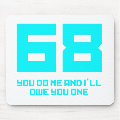 68 You Do Me And I'll Owe You One - Funny Mouse Pads