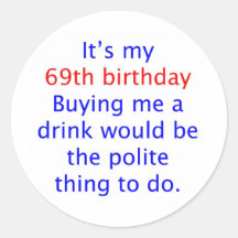 69 Polite thing to do Round Stickers