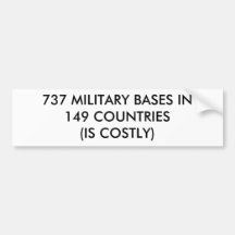 737 MILITARY BASES IN149 COUNTRIES(IS COSTLY) BUMPER STICKER