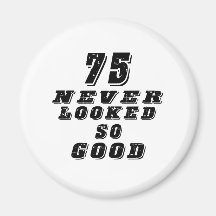 75 never looked so good fridge magnet
