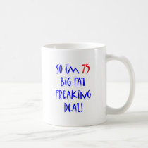 75 So I'm 75 ... mugs