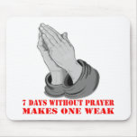 7 Days Without Prayer Makes One Weak Mousepads
