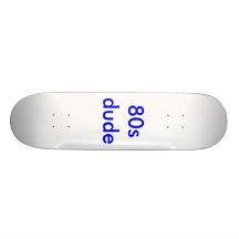 80s dude skate deck