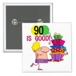 90 is Good Birthday Tshirts and Gifts Pin