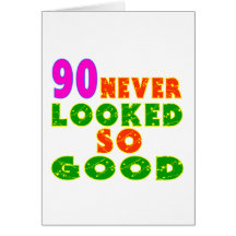 90 Never Looked So Good Birthday Designs Greeting Cards