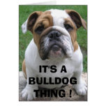 9-17-05 003, IT'S A BULLDOG THING ! GREETING CARD