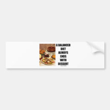 A Balanced Diet Always Ends With Dessert Bumper Stickers