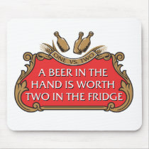 A Beer in the Hand is Worth Two in the Fridge Mouse Pad