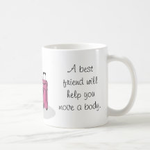 A best friend will help you hide the body mug