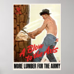 A Blow To The Axis More Lumber For The Army Posters