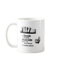 A book commits suicide when you watch reality tv coffee mugs