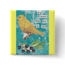 A Canary, Sings Best in Love Pinback Buttons
