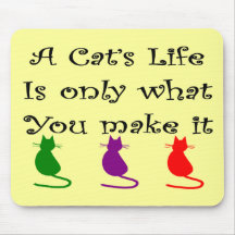 A Cat's Life is Only What You Make it... Mouse Pad