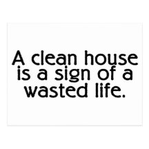 A Clean House Is A Sign Of A Wasted Life Postcards