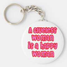 A Clueless Woman is a Happy Woman Key Chains
