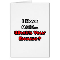 A.D.D...What's Your Excuse?