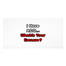 A.D.D...What's Your Excuse? Custom Photo Card