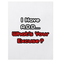 A.D.D...What's Your Excuse?