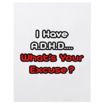 A.D.H.D...What's Your Excuse?