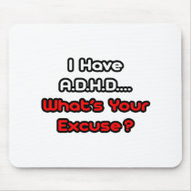 A.D.H.D...What's Your Excuse?